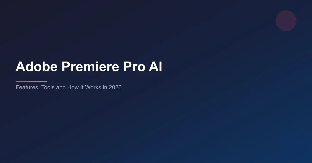 Adobe Premiere Pro AI: Features, Tools & How It Works in 2026 article cover image